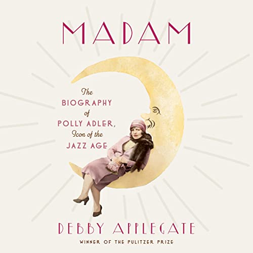 Debby Applegate, author of Madam: The Biography of Polly Adler