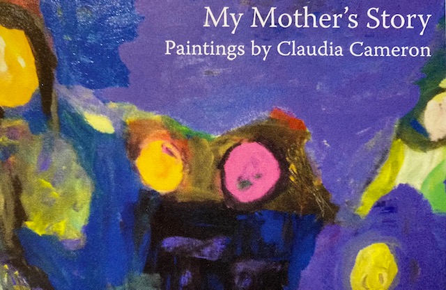 Claudia Cameron Exhibit: My Mother's Story