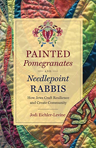 Book cover: Painted Pomegranates and Needlepoint Rabbis, by Jodi Eichler-Levine